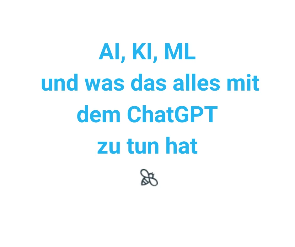 AI, KI, ML und was das alles mit dem ChatGPT zu tun hat